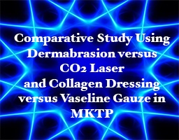 versus CO2 Laser and Collagen Dressing versus Vaseline Gauze in MKTP